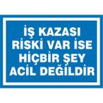 İzmir Serigrafi Modülkon Iş Kazası Riski Var Ise Hiçbir Şey Acil Değildir 25 x 35 cm 2.6 mm PVC Uyarı Levhası
