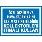 İzmir Serigrafi Özel Oksijen ve Hava Kaçaklarını Bakım Sekine Bildirin Kollektörleri İtinalı Kullan 2.6 mm PVC Uyarı Levhası 17,5 x 25 cm