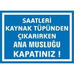 İzmir Serigrafi Saatleri Kaynak Tüpünden Çıkarırken Ana Musluğu Kapatınız 2.6 mm PVC Uyarı Levhası 35 x 50 cm