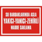 İzmir Serigrafi Su Bardaklarında Asla Yakıcı Yanıcı Zehirli Madde Saklama 2.6 mm PVC Uyarı Levhası 17,5 x 25 cm