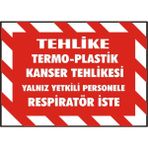İzmir Serigrafi Tehlike TermoPlastik Kanser Tehlikesi Yalnız Yetkili Personele Respiratör İster 2.6 mm PVC Uyarı Levhası 35 x 50 cm