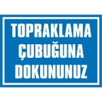 İzmir Serigrafi Topraklama Çubuğuna Dokununuz Galvaniz Uyarı Levhası 17,5 x 25 cm