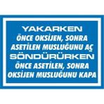 İzmir Serigrafi Yakarken Önce Oksijen Sonra Asetilen Musluğunu Aç 2.6 mm PVC Uyarı Levhası 17,5 x 25 cm