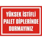 İzmir Serigrafi Yüksek İstifli Palet Diplerinde Durmayınız 2.6 mm PVC Uyarı Levhası 17,5 x 25 cm