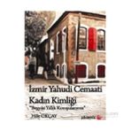 İZMIR YAHUDI CEMAATI KADIN KIMLIĞI BEŞ YÜZ YILLIK KOMŞULARIMIZ - HALE OKÇAY