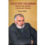 İzzettin Yıldırım: Mazlum Bir Şehidin Adanmışlık Öyküsü - Osman Tekin
