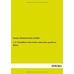 J. P. Proudhon: Sein Leben Und Seine Positiven Ideen