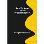 Jack the Young Cowboy: An Eastern Boy's Experiance on a Western Round-up