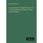 Jacques Grevins Tragödie "Caesar" in ihrem Verhältniss zu Muret, Voltaire und Shakespere