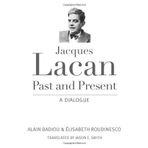 Jacques Lacan, Past and Present: A Dialogue by Alain Badiou (2014-05-06)
