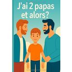 J'ai 2 papas et alors?