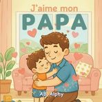 J'aime mon papa: Une histoire simple sur l'amour d'un papa