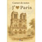 J'aime Paris - Carnet de notes: Journal de Voyage à remplir | Notre dame de Paris