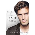 Jamie Dornan: Shades of Desire by Alice Montgomery (2015-01-01)