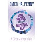 Jane Noodle and the Universe Belt: A Birth Mother's Tale