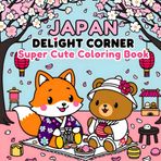 Japan Delight Corner: Super Cute Kawaii Coloring Book for Kids, Teens & Adults | Adorable Sushi, Cherry Blossoms & Tokyo Street Scenes: A Fun and ... Coloring Book for Stress Relief & Creativity