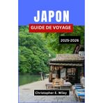 JAPON GUIDE DE VOYAGE 2025-2026: Un voyage culturel à travers des traditions intemporelles, des merveilles modernes et des aventures inoubliables