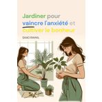 Jardiner pour vaincre l'anxiété et cultiver le bonheur