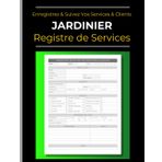 Jardinier - Registre de services & clients: Organisez votre activité de jardinier paysagiste: Carnet de bord du jardinier professionnel | 120 pages | Grande taille 21,6 x 27,9 cm