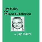 [Jay Haley On Milton H. Erickson] [By: Haley, Jay] [October, 1993]
