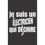 je suis un électricien qui déchire: ce carnet de notes humoristique est un notebook à la couverture drôle qui fera un cadeau original et pratique