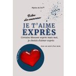 Je t’aime exprès : Certains blessent exprès mais moi je choisis d’aimer exprès : Bilan des amoureux (pour homme): Avec un suivi d'un mois