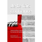 Je te fais confiance: Lettres de Dieu à tous les papas et toutes les mamans de maintenant et à venir
