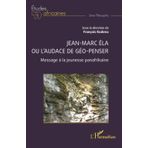 Jean-Marc Éla ou l’audace de géo-penser: Message à la jeunesse panafrikaine