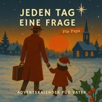Jeden Tag Eine Frage Ein Adventskalender für Papa: 24 Fragen, die Papa zum Schmunzeln, Erinnern und Erzählen bringen