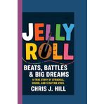JELLY ROLL: Beats, Battles & Big Dreams: A True Story of Struggle, Sound, and Starting Over