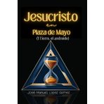 Jesucristo en plaza de Mayo: (Y Fierro, el androide)