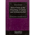 Jesus Christ in the Preaching of Calvin and Schleiermacher (Columbia Series in Reformed Theology) DeVries, Dawn