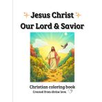 Jesus Christ Our Lord & Savior Coloring Book: May this Christian coloring book make you feel the Most High's presence. Stay blessed. Amen.