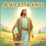 Jesus Esta Vivo! Coloreando Su Eterna Presencia: Con 50 Páginas Majestuosas de la Vida de Jesús y Su Espíritu Eterno