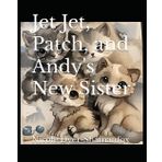 Jet Jet, Patch, and Andy's New Sister