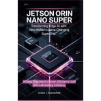 Jetson Orin Nano Super: TRANSFORMING EDGE AI WITH NVIDIA'S GAME-CHANGING SUPERCHIP" A Deep Dive into Its Power, Efficiency, and Groundbreaking Influence"