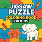 Jigsaw Puzzle Coloring Book for Kids: 50 Fun and Easy Animal Puzzle Coloring Pages for Ages 4-8