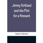 Jimmy Kirkland and the Plot for a Pennant