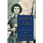 Joan of Arc: A Life Transfigured by Kathryn Harrison (28-Oct-2014) Hardcover