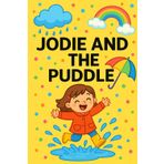 Jodie And The Puddle: Jump, splash, and giggle-every puddle's a new adventure!