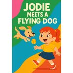Jodie Meets A Flying Dog: A magical pup with wings, a girl full of wonder, and the sky as their playground.