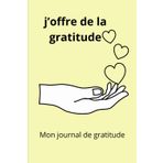 j'offre de la gratitude: la joie de vivre en exprimant de la gratitude
