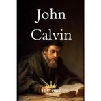 John Calvin (Protestant Reformers, Band 2)