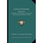 [(John Howard Angas: Pioneer, Pastoralist, Politician and Philanthropist (1905))] [Author: Henry Thomas Burgess] published on (September, 2010)