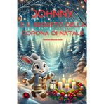 JOHNNY E IL SEGRETO DELLA CORONA DI NATALE (Le Magiche Avventure di Johnny il Coniglio)