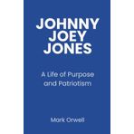 Johnny joey jones: A life of purpose and patriotism