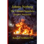 Johnny Norberg. The Ultimate Superhero. Episode 5. Retribution
