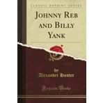 Johnny Reb and Billy Yank (Classic Reprint)