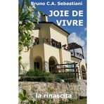 JOIE DE VIVRE: Rinascita (L'unica vita di Bruno Cesare Antonio Sebastiani, Band 21)