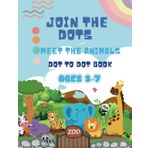 Join The Dots, Meet The Animals! Dot To Dot Book: Learn and Play with Cute Animal Dot-to-Dots And Color The Masterpiece That You Made for Kids Ages 3-7